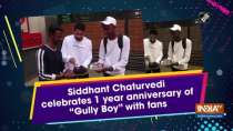 Siddhant Chaturvedi celebrates 1 year anniversary of "Gully Boy" with fans