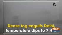 Dense fog engulfs Delhi, temperature dips to 7.4 degree C