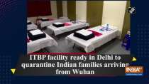 ITBP facility ready in Delhi to quarantine Indian families arriving from Wuhan