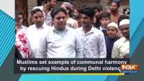 Muslims set example of communal harmony by rescuing Hindus during Delhi violence