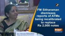 FM Sitharaman dismisses reports of ATMs being recalibrated to replace Rs 2,000 notes