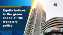 Equity indices in the green ahead of RBI monetary policy