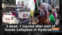 3 dead, 1 injured after wall of house collapses in Hyderabad