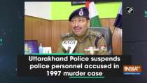 Uttarakhand Police suspends police personnel accused in 1997 murder case