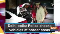 Delhi polls: Police checks vehicles at border areas