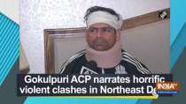 Gokulpuri ACP narrates horrific violent clashes in Northeast Delhi