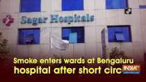 Smoke enters wards at Bengaluru hospital after short circuit