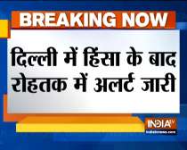 Alert issued in Rohtak after violence in Delhi