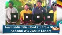 Team India felicitated at Circle Style Kabaddi WC 2020 in Lahore