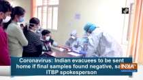 Coronavirus: Indian evacuees to be sent home if final samples found negative, says ITBP spokesperson
