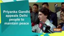 Priyanka Gandhi appeals Delhi people to maintain peace