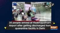 35 people arrived at Visakhapatnam Airport after getting discharged from quarantine facility in Delhi