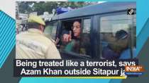 Being treated like a terrorist, says Azam Khan outside Sitapur jail