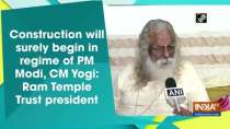 Construction will surely begin in regime of PM Modi, CM Yogi: Ram Temple Trust president