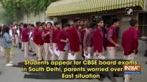 Students appear for CBSE board exams in South Delhi, parents worried over North East situation