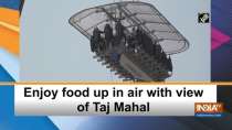 Enjoy food up in air with view of Taj Mahal