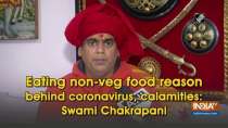 Eating non-veg food reason behind coronavirus, calamities: Swami Chakrapani