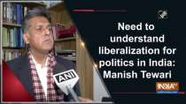 Need to understand liberalization for politics in India: Manish Tewari