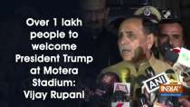 Over 1 lakh people to welcome President Trump at Motera Stadium: Vijay Rupani