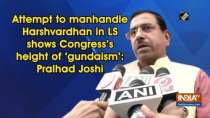Attempt to manhandle Harshvardhan in LS shows Congress