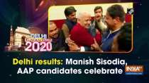 Delhi results: Manish Sisodia, AAP candidates celebrate