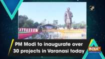 PM Modi to inaugurate over 30 projects in Varanasi today