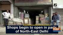 Shops begin to open in parts of North-East Delhi