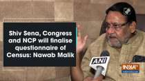 Shiv Sena, Congress and NCP will finalise questionnaire of Census: Nawab Malik