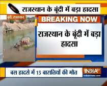 Rajasthan: Bus falls off bridge in Boondi, 15 people killed