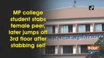 MP college student stabs female peer, later jumps off 3rd floor after stabbing self