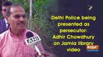 Delhi Police being presented as persecutor: Adhir Chowdhury on Jamia library video