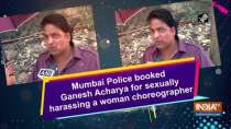 Mumbai Police booked Ganesh Acharya for sexually harassing a woman choreographer