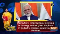  Agriculture, infrastructure and technology sectors given emphasis in Budget to increase employment: