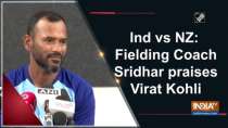Ind vs NZ: Fielding Coach Sridhar praises Virat Kohli
