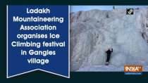 Ladakh Mountaineering Association organises Ice Climbing festival in Gangles village