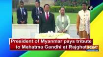 President of Myanmar pays tribute to Mahatma Gandhi at Rajghat