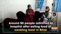 Around 50 people admitted to hospital after eating food at wedding feast in Bihar