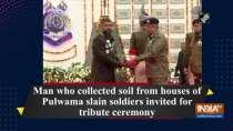 Man who collected soil from houses of Pulwama slain soldiers invited for tribute ceremony
