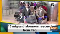 16 migrant labourers rescued from Iraq