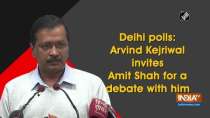 Delhi polls: Arvind Kejriwal invites Amit Shah for a debate with him