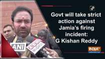 Govt will take strict action against Jamia