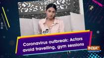Coronavirus outbreak: Actors avoid travelling, gym sessions