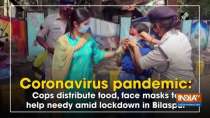 Coronavirus pandemic: Cops distribute food, face masks to help needy amid lockdown in Bilaspur