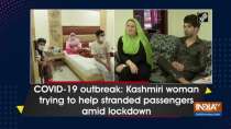 COVID-19 outbreak: Kashmiri woman trying to help stranded passengers amid lockdown