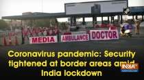 Coronavirus pandemic: Security tightened at border areas amid India lockdown