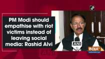 PM Modi should empathise with riot victims instead of leaving social media: Rashid Alvi