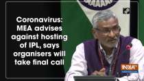 Coronavirus: MEA advises against hosting of IPL, says organisers will take final call