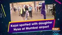 Kajol spotted with daughter Nysa at Mumbai airport