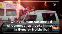 Chinese man suspected of coronavirus, locks himself in Greater Noida flat