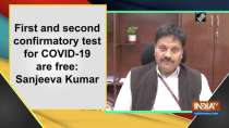 First and second confirmatory test for COVID-19 are free: Sanjeeva Kumar